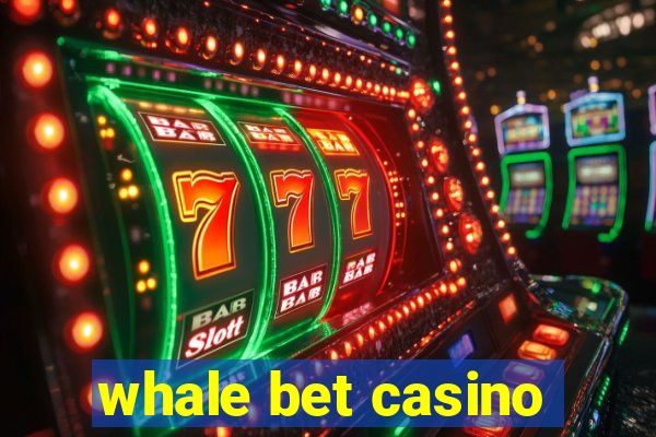 whale bet casino